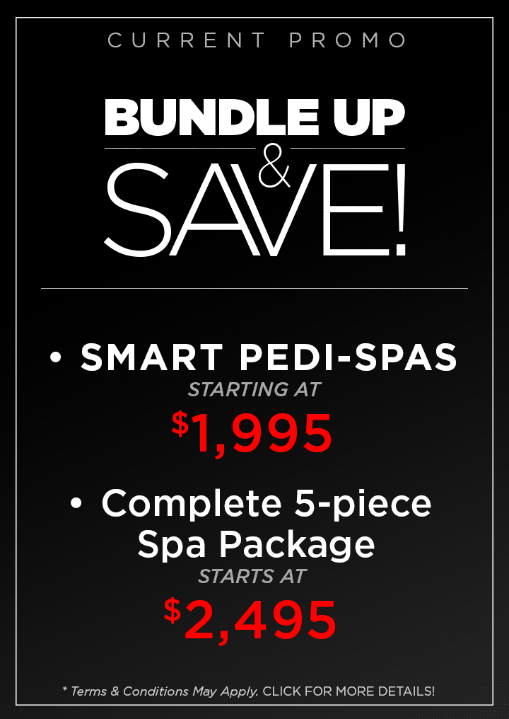 Smart Pedi-Spa Starting at $1995. Complete 5-Piece Spa Package starting at $2495